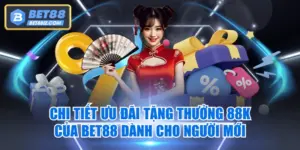 Chi Tiết Ưu Đãi Tặng Thưởng 88K Của BET88 Dành Cho Người Mới
