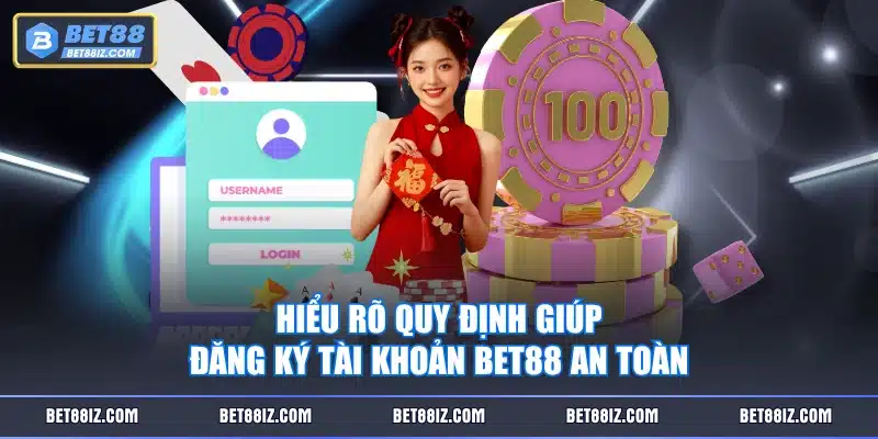 Hiểu rõ quy định giúp đăng ký tài khoản BET88 an toàn